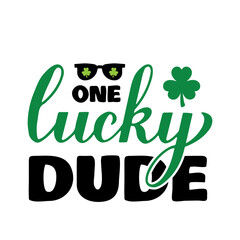 One lucky dude calligraphy hand lettering. Funny St. Patricks Day quote typography poster. Vector template for greeting card, banner, sticker, flyer, shirt, etc