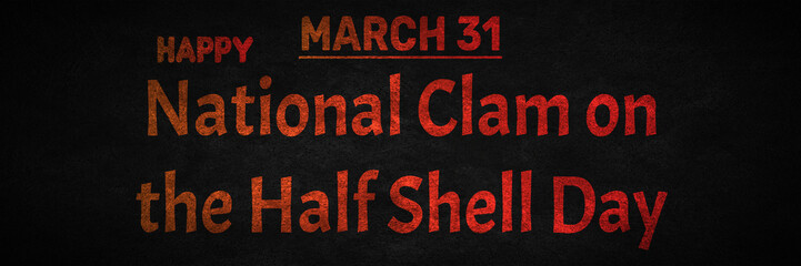 Happy National Clam on the Half Shell Day, March 31. Calendar of March Text Effect, design