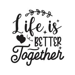 Life Is Better Together. Hand Lettering And Inspiration Positive Quote. Hand Lettered Quote. Modern Calligraphy.