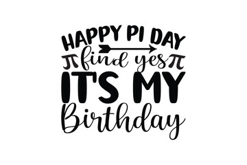 happy pi day find yes it's my birthday SVG