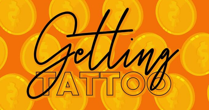 Gold Coins dancing with Getting Tattoo text. Golden metal coin cash, money pattern.