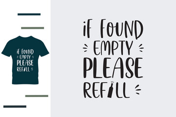  If found empty please refill t shirt design