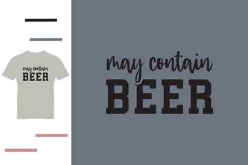May contain beer t shirt design 