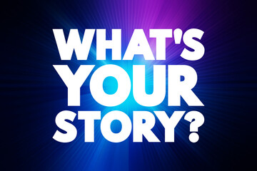 What's Your Story question text quote, concept background