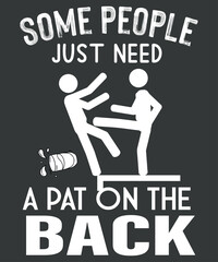 Funny T-Shirt, Some People Just Need A Pat On The Back Shirt, Offensive Shirt, Sarcastic Women Shirt, Hilarious Shirt, Humor Shirt