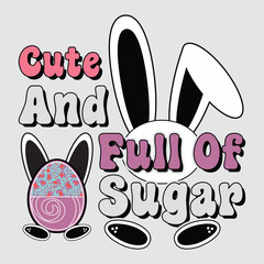 cute and full of sugar, Sublimation, Easter, Happy Easter, Easter T-shirt, Easter Quotes, Easter Bunny, Sublimation Design, Easter Sublimation, T-shirt, Easter Sunday, Happy Easter Day.
