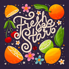 Hand lettering fresh start spring illustration. Citrus fruit, flowers and drawn letters. Colorful spring illustration.