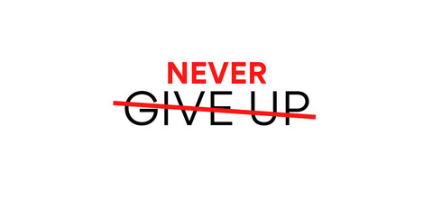 Never Give Up, text. The red line crossed represents no giving up. Inspiration or motivational phrase.