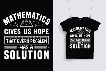  mathematics gives us hope that every problem has a solution t shirt design .