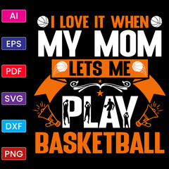 I LOVE IT WHEN MY MOM LETS ME PLAY BASKETBALL