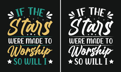 Obraz premium If the Stars were made to worship so will I t-shirt design, Bible verse, Scripture, Christian T-shirt, Religious, Quotes, Sayings, Typography Design, Vector