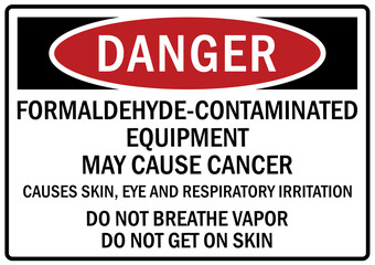 Formaldehyde danger sign and labels formaldehyde contaminated equipment, may cause cancer