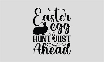 Easter Egg Hunt Just Ahead - Easter Sunday T-shirt SVG Design, Hand drawn lettering phrase, Calligraphy graphic, Isolated on white background, For stickers, Templet, mugs, etc, Vector EPS Editable.
