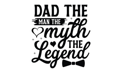 Dad the man the myth the legend, Father day t shirt design,  Hand drawn lettering father's quote in modern calligraphy style, jpg, svg files, Handwritten vector sign, EPS 10