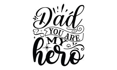 Dad you are my hero, Father day t shirt design,  Hand drawn lettering father's quote in modern calligraphy style, jpg, svg files, Handwritten vector sign, EPS 10