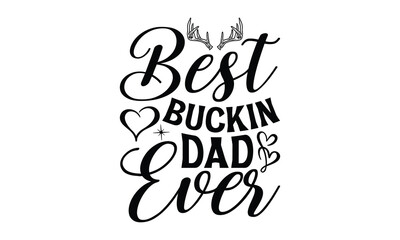 Best bucking dad ever, Father day t shirt design,  Hand drawn lettering father's quote in modern calligraphy style, which are so beautiful and give you  eps, jpg, svg files, Handwritten vector sign
