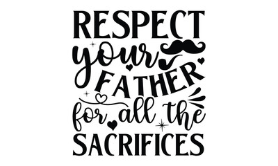 Respect yur fath, Father day t shirt design,  Hand drawn lettering father's quote in modern calligraphy style, which are so beautiful and give you  eps, jpg, svg files, Handwritten vector sign, EPS 10