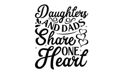 Naklejka na ściany i meble Daughters and da, Father day t shirt design, Hand drawn lettering father's quote in modern calligraphy style, which are so beautiful and give you eps, jpg, svg files, Handwritten vector sign, EPS 10