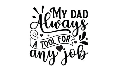 My dad always a , Father day t shirt design,  Hand drawn lettering father's quote in modern calligraphy style, which are so beautiful and give you  eps, jpg, svg files, Handwritten vector sign, EPS 10