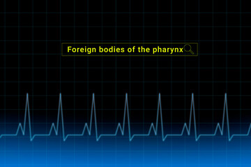 Foreign bodies of the pharynx.Foreign bodies of the pharynx inscription in search bar. Illustration with titled Foreign bodies of the pharynx . Heartbeat line as a symbol of human disease.