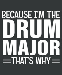 Because I'm The Drum Major That's Why Drums T-Shirt design vector, Drum Major, Mom, Funny, Favorite Marching, Band Parents, drummer, music