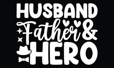 Husband Father And Hero, Dad Life, Papa Is The Best, Fathers Day Gift, Dad Funny Quote, Happy Fathers Day Typography Design