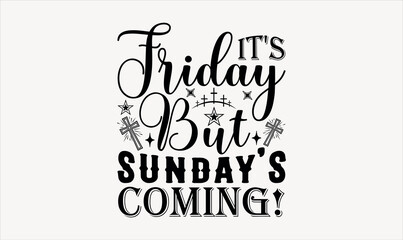 It's Friday But Sunday's Coming!  - Easter sunday svg design , This illustration can be used as a print on t-shirts and bags, stationary or as a poster , Hand drawn vintage hand lettering.