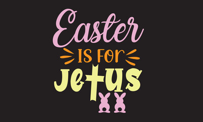 Easter Is For Jesus Svg Design