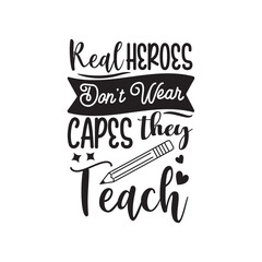 Real Heroes Don't Wear Capes They Teach. Hand Lettering And Inspiration Positive Quote. Hand Lettered Quote. Modern Calligraphy.