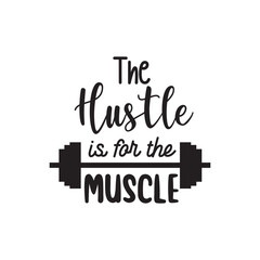 The Hustle Is For The Muscle. Handwritten Inspirational Motivational Quote. Hand Lettered Quote. Modern Calligraphy.