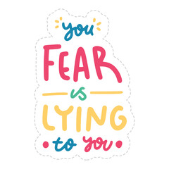 You Fear Is Lying To You Lettering Sticker. Mental Health Lettering Stickers.