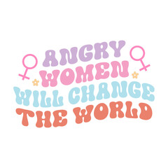 Angry Women Will Change The World