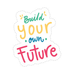 Build Your Own Future Sticker. Motivation Word Lettering Stickers