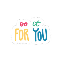 Do It For You Sticker. Motivation Word Lettering Stickers