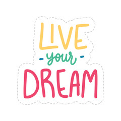 Live Your Dream Sticker. Motivation Word Lettering Stickers