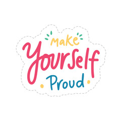 Make Yourself Proud Sticker. Motivation Word Lettering Stickers