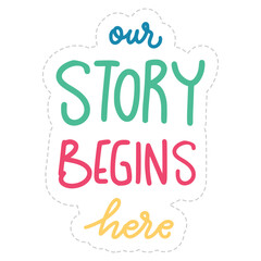 Our Story Begins Here Sticker. Motivation Word Lettering Stickers