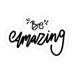 Be Amazing Sticker. Motivation Word Lettering Stickers