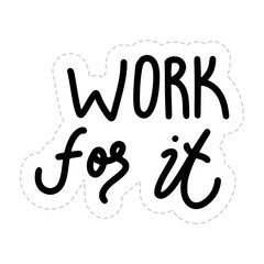 Work For It Sticker. Motivation Word Lettering Stickers