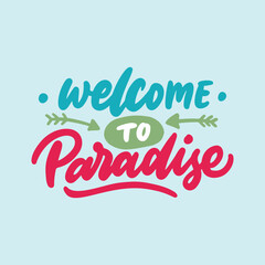 Welcome to paradise. Summer vacation quote. Hand lettering typography design.