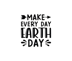 'Make Every Day Earth Day' Vector badge design for t-shirt prints, posters, stickers and other uses