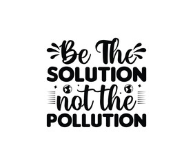 'Be The Solution Not The Pollution' Vector badge design for t-shirt prints, posters, stickers and other uses