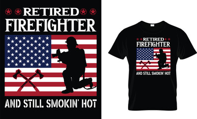 Retired Firefighter And Still Smokin' Hot...Firefighter T-Shirt Design Template