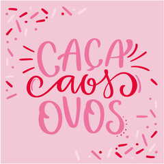 Caça aos ovos. Eggs hunt. in brazilian portuguese. Modern hand Lettering. vector.