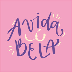 A vida é bela. The life is beautiful in brazilian portuguese. Modern hand Lettering. vector.