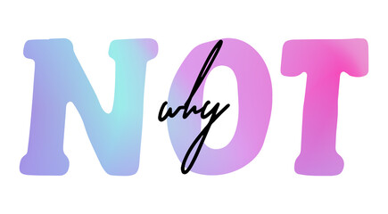 Why not Modern calligraphy. Hand drawn lettering why not isolated on the white background. .Why not vector illustration. Sticker for social media content, cards, invitation,