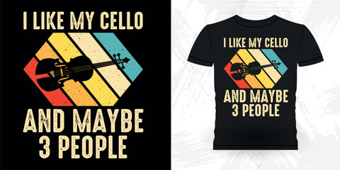 I Like My Cello And Maybe 3 People Funny Musician Music Bass Retro Vintage Musician T-shirt Design
