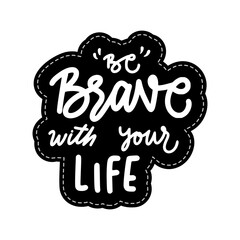 Be Brave With Your Life Sticker. Motivation Word Lettering Stickers