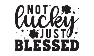 Not lucky just blessed svg, St Patrick's Day svg, St Patrick's Day svg design, St Patrick's Day t shirt, St Patrick's Day shirt, Retro St. Patrick's day, Lucky Shirt, Shamrock, Lucky svg