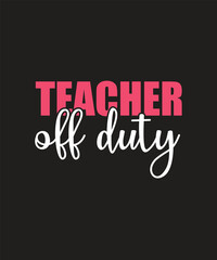 teacher off duty T-shirt